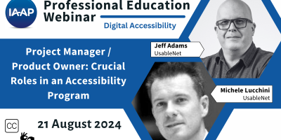 text: IAAP Professional Education Webinar digital accessibility Project Manager / Product Owner: Crucial Roles in an Accessibility Program 21 August 2024 Jeff Adams and Michele Lucchini UsabelNet
